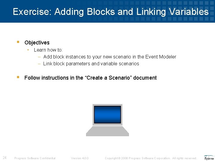Exercise: Adding Blocks and Linking Variables § Objectives • § 24 Learn how to: