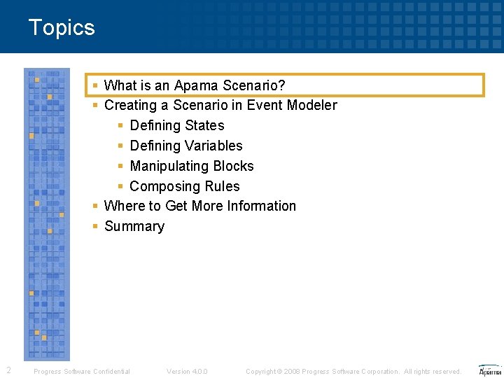 Topics § What is an Apama Scenario? § Creating a Scenario in Event Modeler