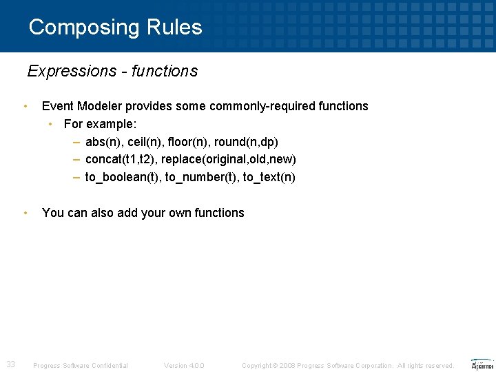 Composing Rules Expressions - functions 33 • Event Modeler provides some commonly-required functions •