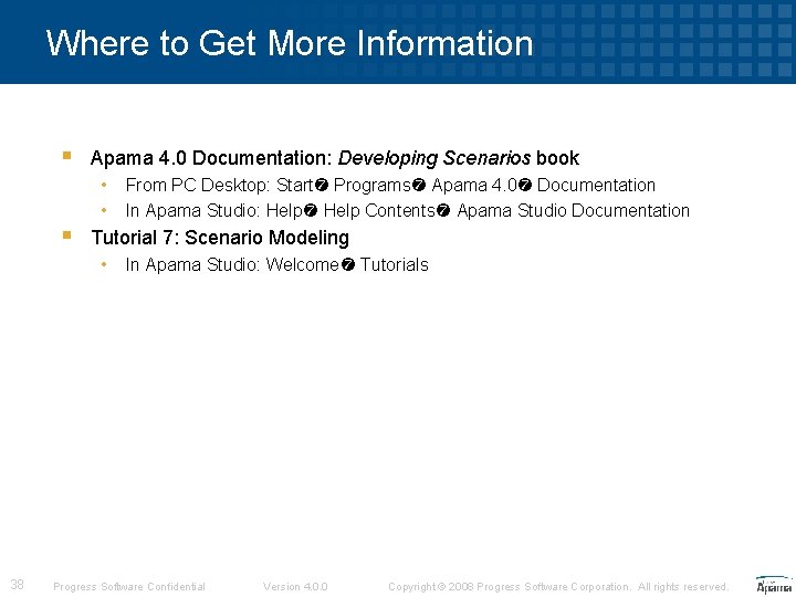 Where to Get More Information § Apama 4. 0 Documentation: Developing Scenarios book •