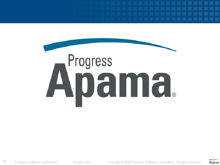 41 Progress Software Confidential Version 4. 0. 0 Copyright © 2008 Progress Software Corporation.