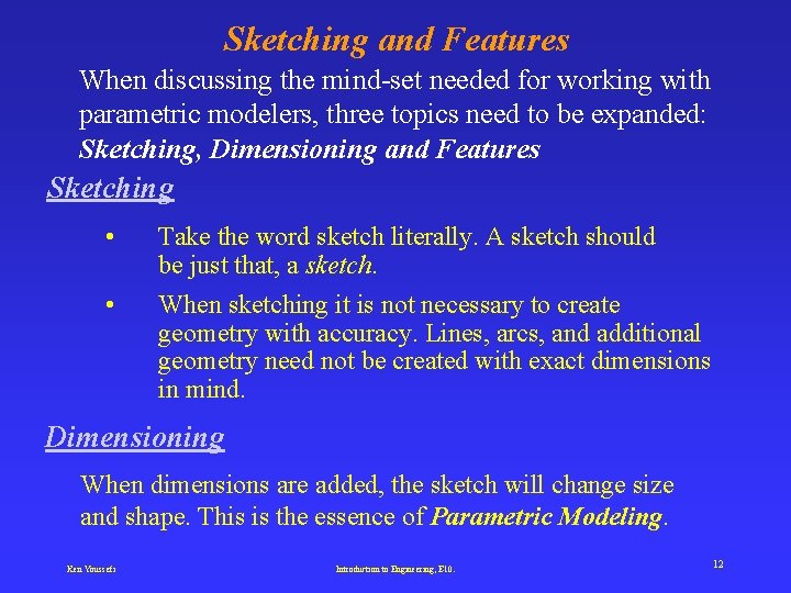 Sketching and Features When discussing the mind-set needed for working with parametric modelers, three