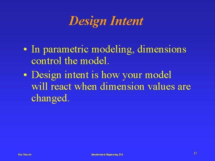 Design Intent • In parametric modeling, dimensions control the model. • Design intent is
