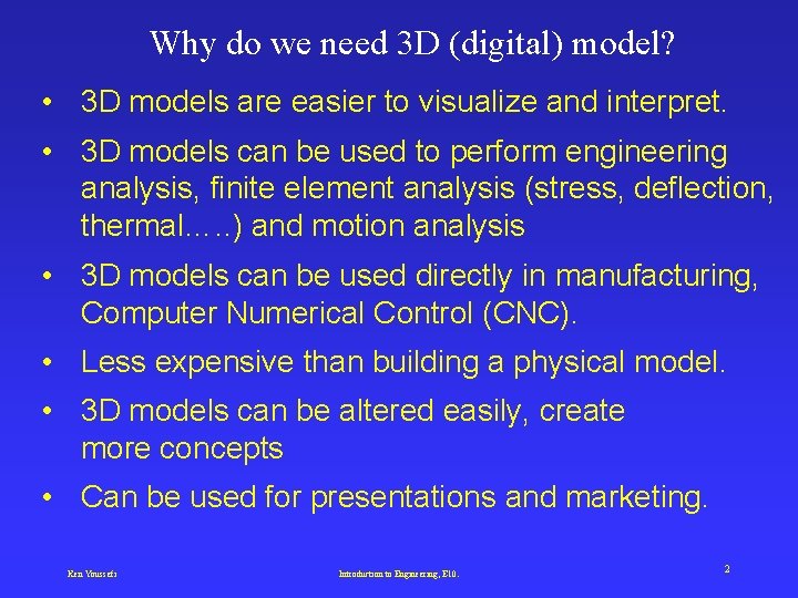Why do we need 3 D (digital) model? • 3 D models are easier