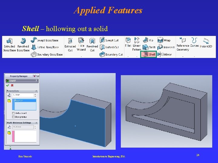 Applied Features Shell – hollowing out a solid Ken Youssefi Introduction to Engineering, E