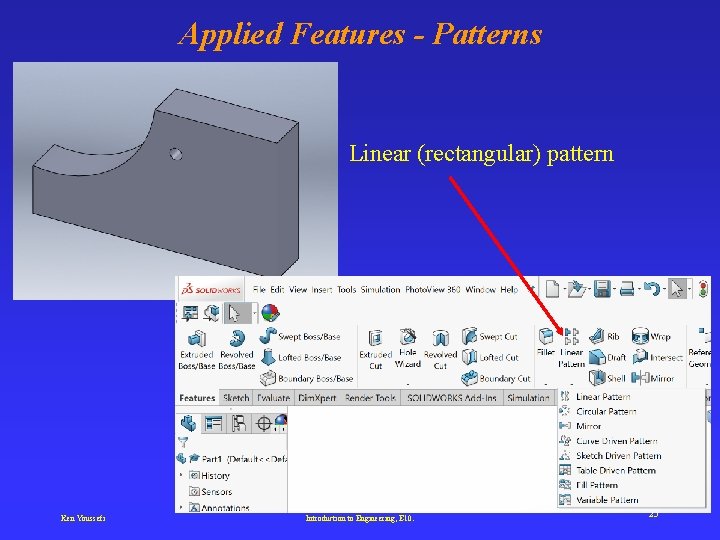 Applied Features - Patterns Linear (rectangular) pattern Ken Youssefi Introduction to Engineering, E 10.