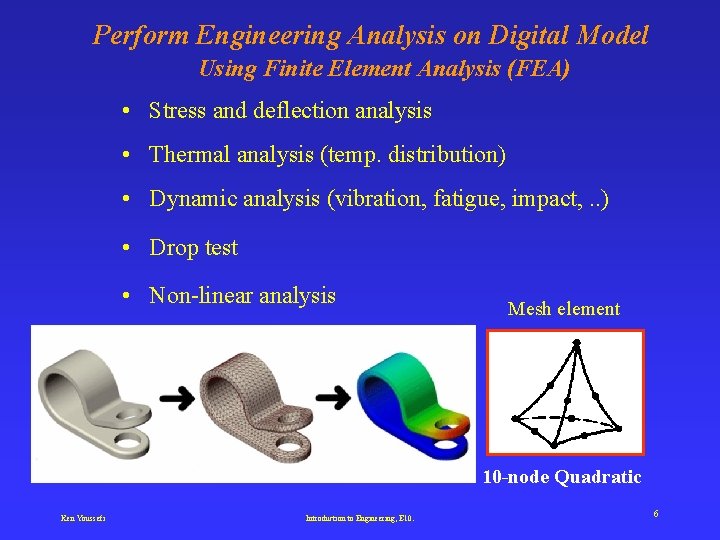 Perform Engineering Analysis on Digital Model Using Finite Element Analysis (FEA) • Stress and