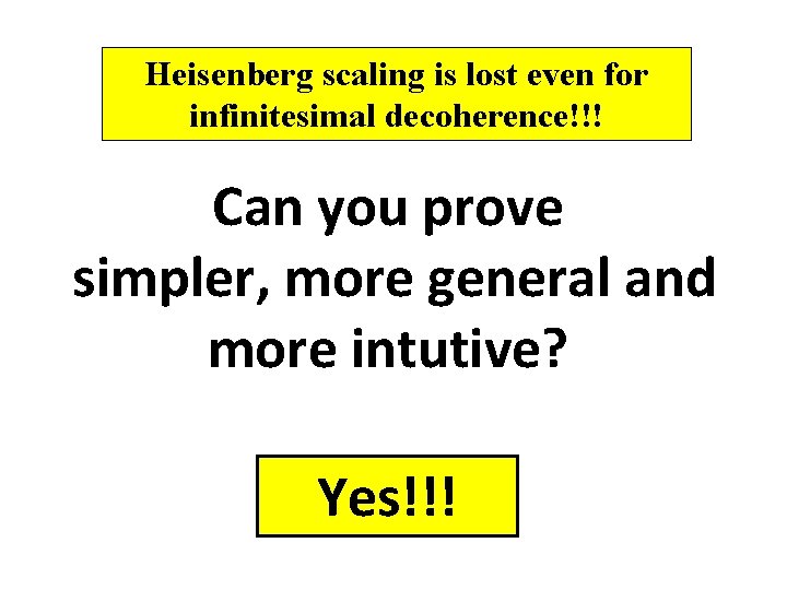 Heisenberg scaling is lost even for infinitesimal decoherence!!! Can you prove simpler, more general Heisenberg scaling is lost even for infinitesimal decoherence!!! Can you prove simpler, more general