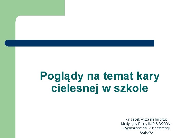 Poglądy na temat kary cielesnej w szkole dr Jacek Pyżalski Instytut Medycyny Pracy IMP