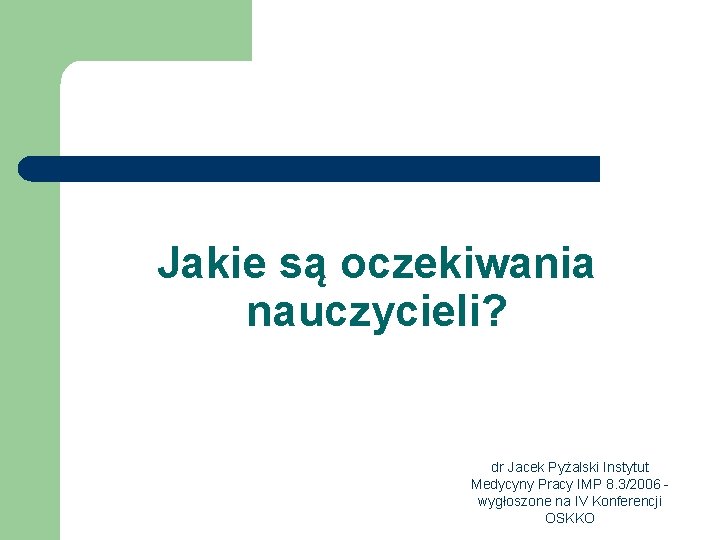 Jakie są oczekiwania nauczycieli? dr Jacek Pyżalski Instytut Medycyny Pracy IMP 8. 3/2006 wygłoszone