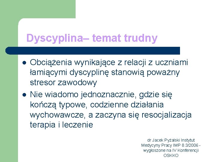 Dyscyplina– temat trudny l l Obciążenia wynikające z relacji z uczniami łamiącymi dyscyplinę stanowią