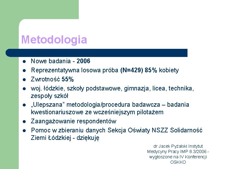 Metodologia l l l l Nowe badania - 2006 Reprezentatywna losowa próba (N=429) 85%