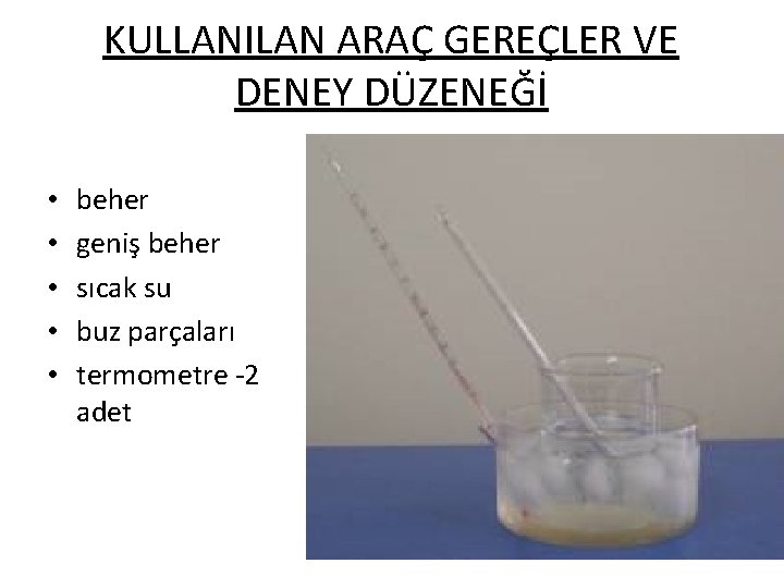 KULLANILAN ARAÇ GEREÇLER VE DENEY DÜZENEĞİ • • • beher geniş beher sıcak su