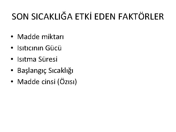 SON SICAKLIĞA ETKİ EDEN FAKTÖRLER • • • Madde miktarı Isıtıcının Gücü Isıtma Süresi