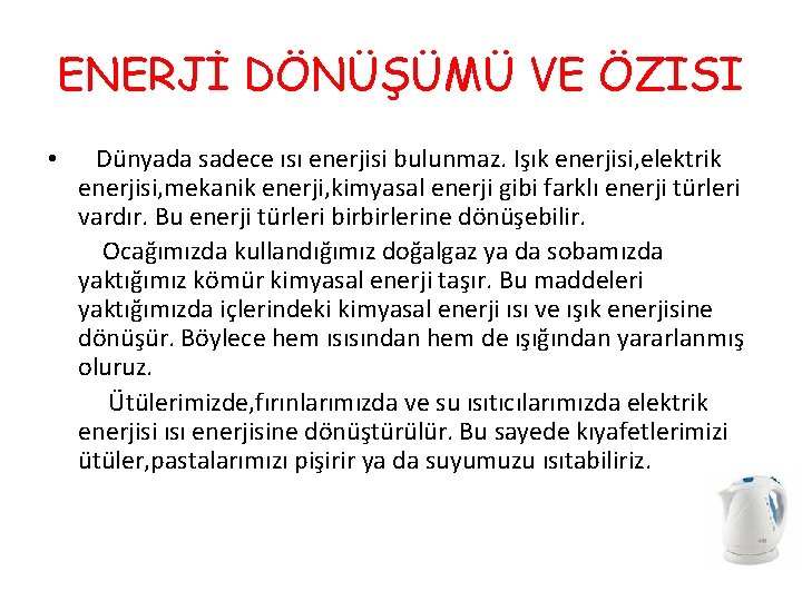 ENERJİ DÖNÜŞÜMÜ VE ÖZISI • Dünyada sadece ısı enerjisi bulunmaz. Işık enerjisi, elektrik enerjisi,