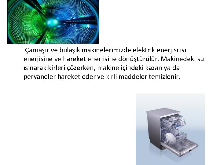 Çamaşır ve bulaşık makinelerimizde elektrik enerjisi ısı enerjisine ve hareket enerjisine dönüştürülür. Makinedeki su