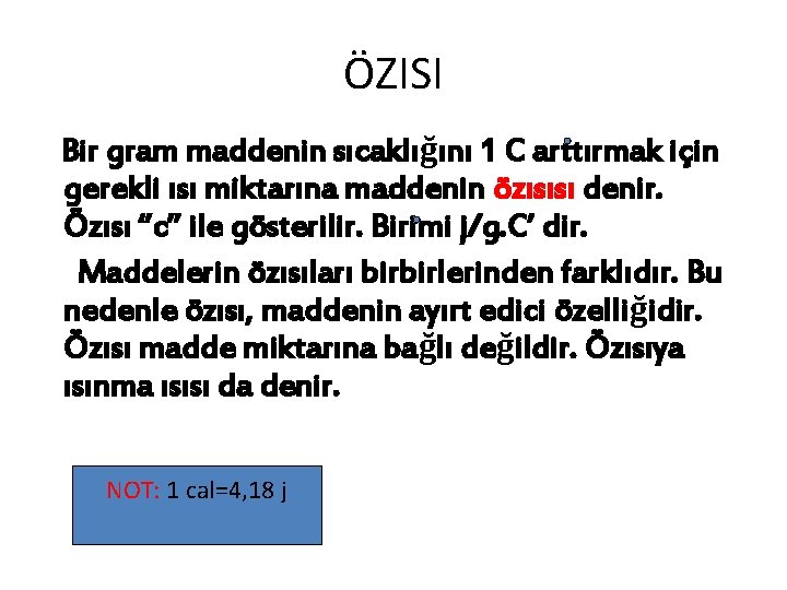 ÖZISI Bir gram maddenin sıcaklığını 1 C arttırmak için gerekli ısı miktarına maddenin özısısı