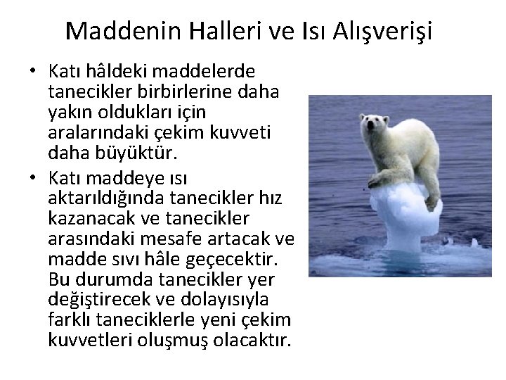 Maddenin Halleri ve Isı Alışverişi • Katı hâldeki maddelerde tanecikler birbirlerine daha yakın oldukları