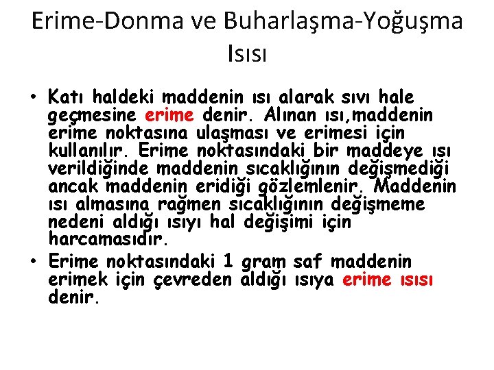 Erime-Donma ve Buharlaşma-Yoğuşma Isısı • Katı haldeki maddenin ısı alarak sıvı hale geçmesine erime