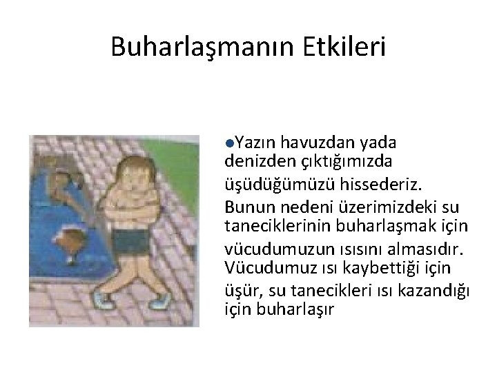 Buharlaşmanın Etkileri l. Yazın havuzdan yada denizden çıktığımızda üşüdüğümüzü hissederiz. Bunun nedeni üzerimizdeki su