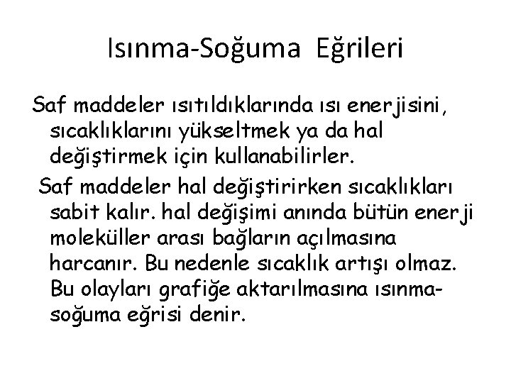 Isınma-Soğuma Eğrileri Saf maddeler ısıtıldıklarında ısı enerjisini, sıcaklıklarını yükseltmek ya da hal değiştirmek için