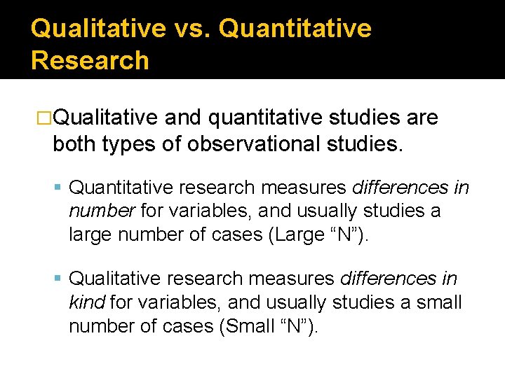 Qualitative vs. Quantitative Research �Qualitative and quantitative studies are both types of observational studies.