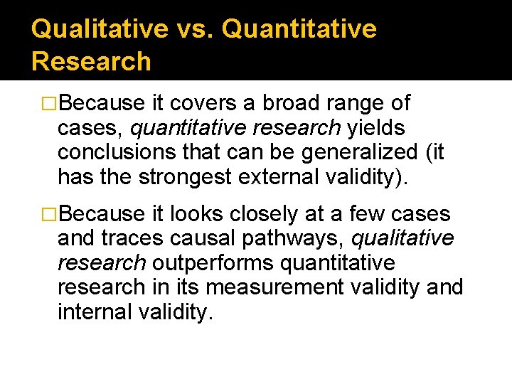 Qualitative vs. Quantitative Research �Because it covers a broad range of cases, quantitative research