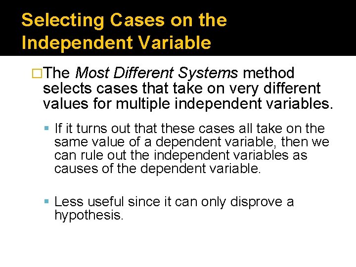 Selecting Cases on the Independent Variable �The Most Different Systems method selects cases that