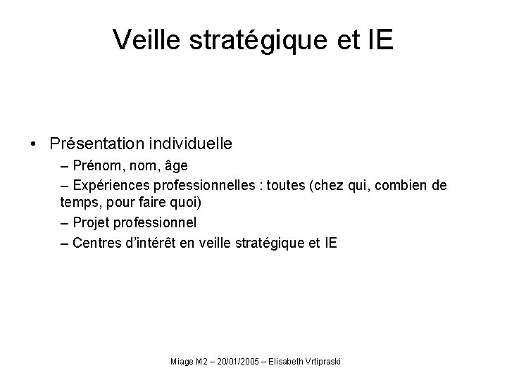 Veille stratégique et IE • Présentation individuelle – Prénom, âge – Expériences professionnelles :