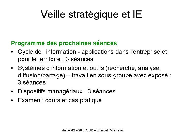 Veille stratégique et IE Programme des prochaines séances • Cycle de l’information - applications