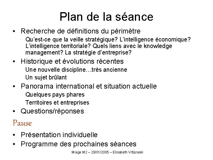 Plan de la séance • Recherche de définitions du périmètre Qu’est-ce que la veille