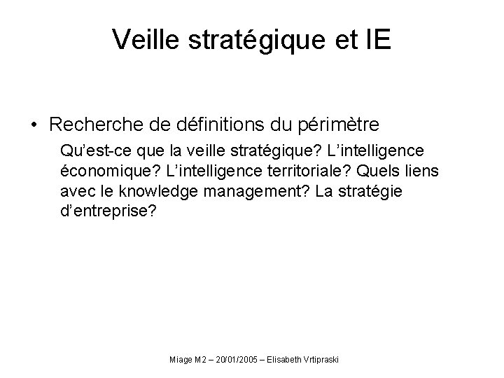 Veille stratégique et IE • Recherche de définitions du périmètre Qu’est-ce que la veille