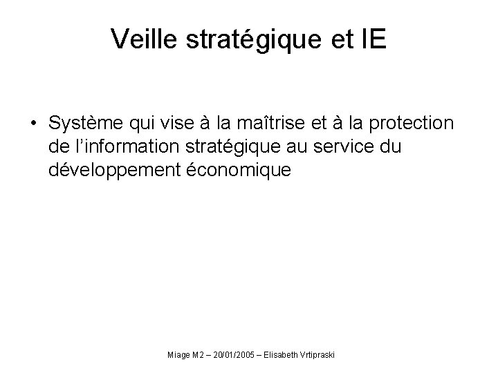 Veille stratégique et IE • Système qui vise à la maîtrise et à la