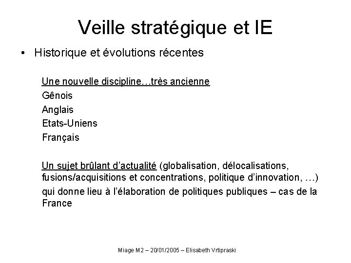 Veille stratégique et IE • Historique et évolutions récentes Une nouvelle discipline…très ancienne Gênois