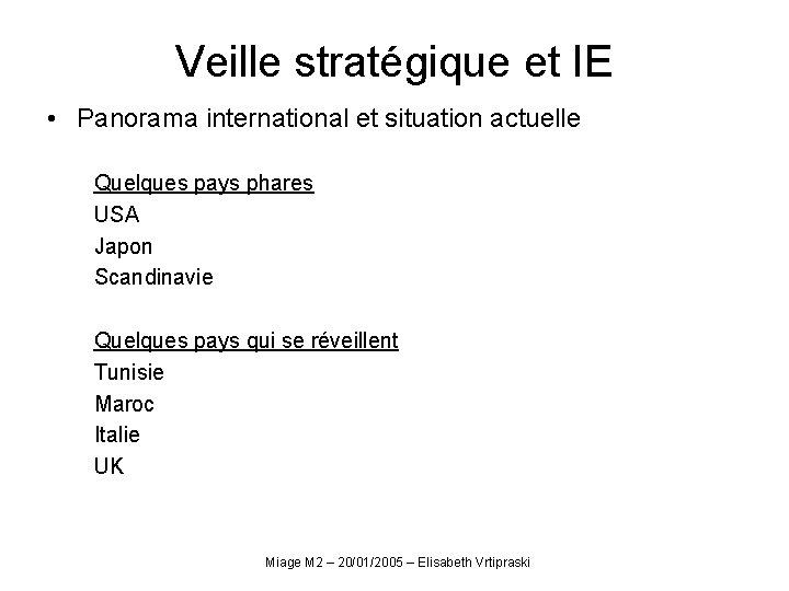 Veille stratégique et IE • Panorama international et situation actuelle Quelques pays phares USA