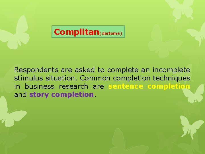 Complitan(derleme) Respondents are asked to complete an incomplete stimulus situation. Common completion techniques in