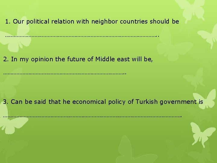 1. Our political relation with neighbor countries should be ……………………………………………. . 2. In my