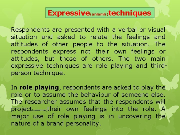 Expressive(anlamlı)techniques Respondents are presented with a verbal or visual situation and asked to relate