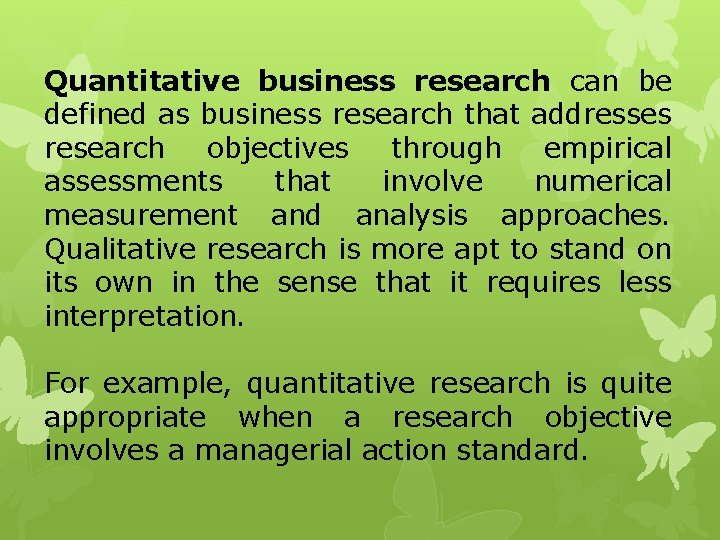 Quantitative business research can be defined as business research that addresses research objectives through