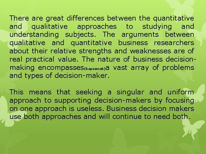 There are great differences between the quantitative and qualitative approaches to studying and understanding