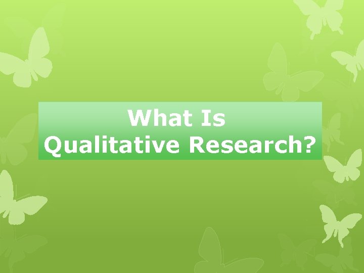 What Is Qualitative Research? 