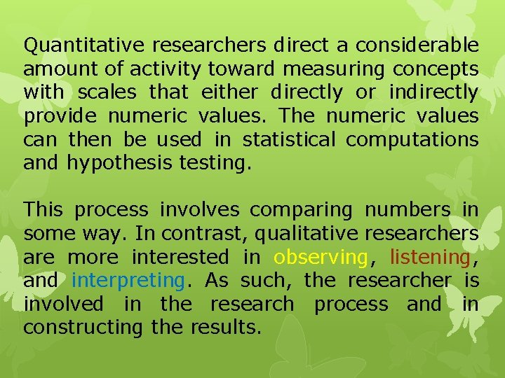 Quantitative researchers direct a considerable amount of activity toward measuring concepts with scales that