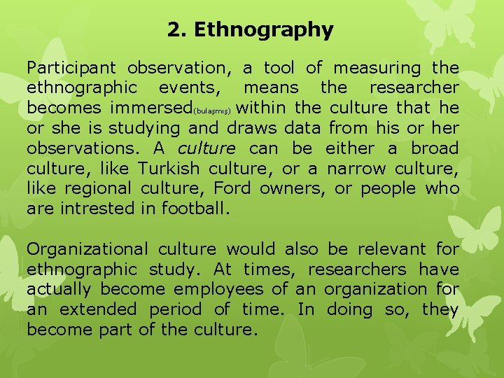 2. Ethnography Participant observation, a tool of measuring the ethnographic events, means the researcher
