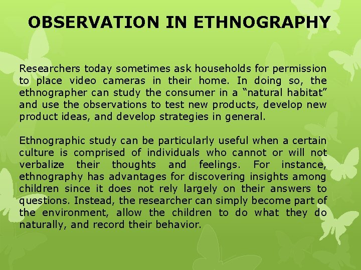 OBSERVATION IN ETHNOGRAPHY Researchers today sometimes ask households for permission to place video cameras
