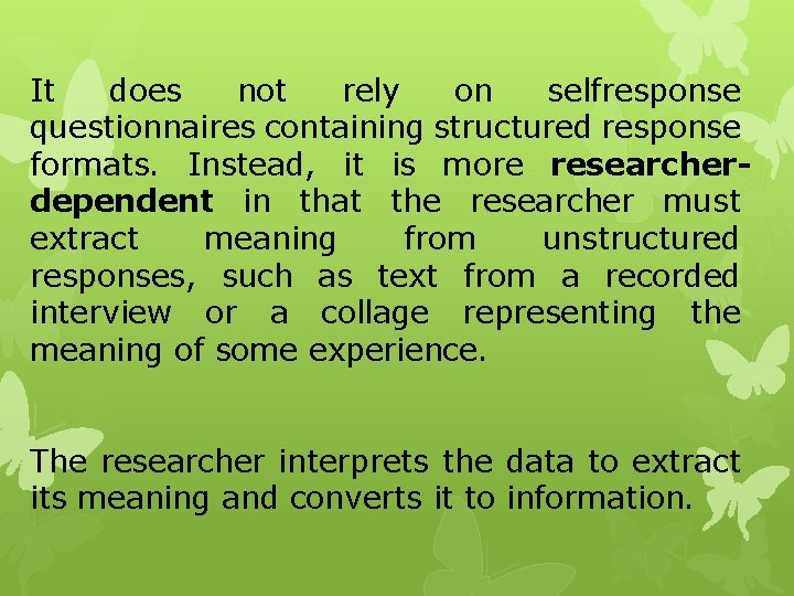 It does not rely on selfresponse questionnaires containing structured response formats. Instead, it is