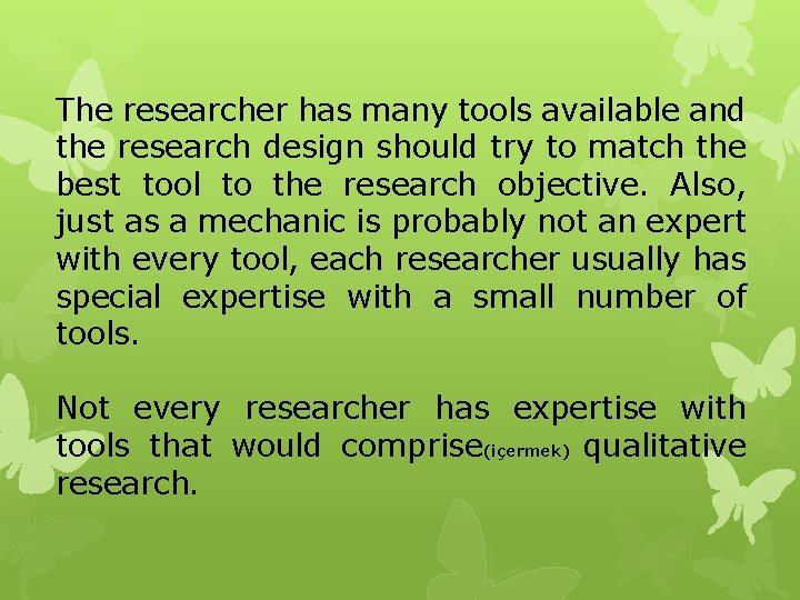 The researcher has many tools available and the research design should try to match