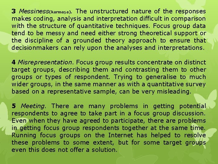 3 Messiness(karmaşa). The unstructured nature of the responses makes coding, analysis and interpretation difficult