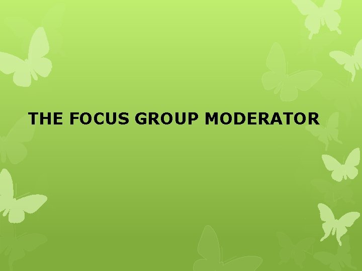 THE FOCUS GROUP MODERATOR 