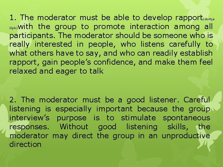1. The moderator must be able to develop rapport(dostça ilişki)with the group to promote