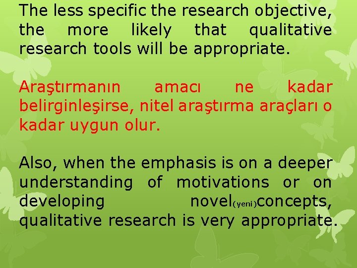 The less specific the research objective, the more likely that qualitative research tools will